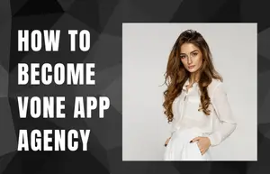 How To Become Vone App Agency