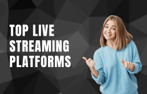 Top Live Streaming Platforms